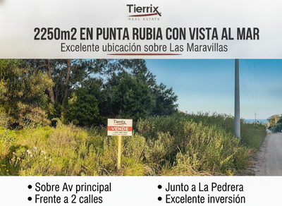 VENTA TERRENO EN PUNTA RUBIA CON VISTA AL MAR DE 2.250 M² SOBRE AV. LAS MARAVILLAS